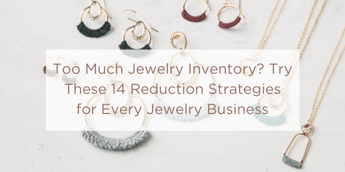 Too Much Jewelry Inventory_ Try These 14 Reduction Strategies for Every Jewelry Business