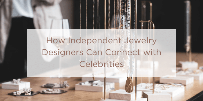 How Independent Jewelry Designers Can Connect with Celebrities