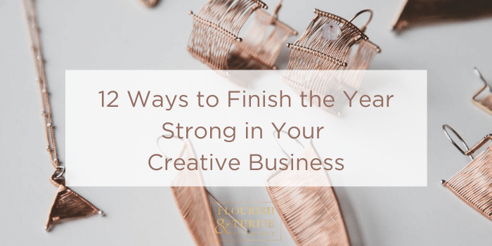 12 Ways to Finish the Year Strong in Your Creative Business