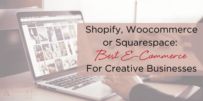 Shopify, Woocommerce or Squarespace Best E-commerce For Creative Businesses