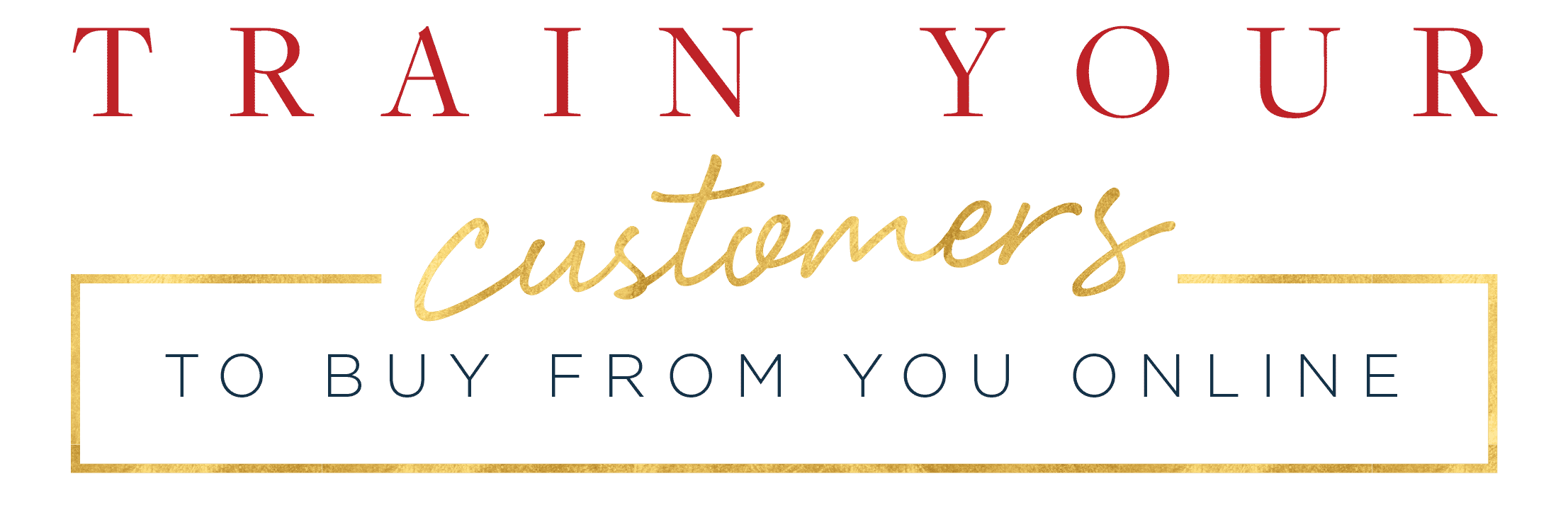 Train Your Customers to Buy From You Online-02