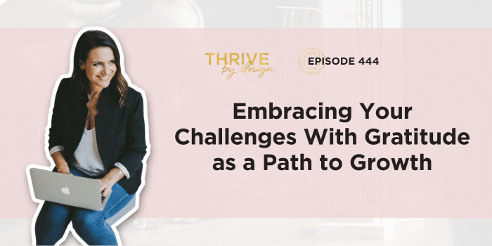 Embracing Your Challenges With Gratitude as a Path to Growth