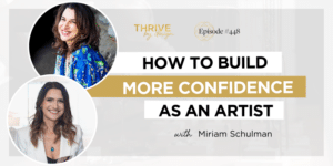 How to Build More Confidence as an Artist with Miriam Schulman