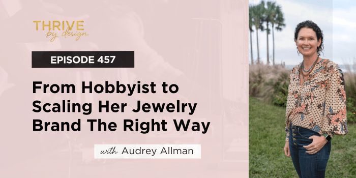 Photo of Episode #457: From Hobbyist to Scaling Her Jewellery Model The Proper Means with Audrey Allman