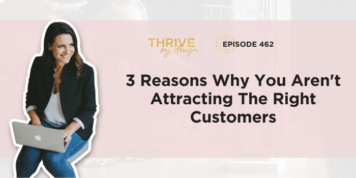 3 Reasons Why You Aren't Attracting The Right Customers