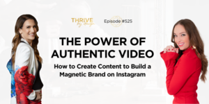 Thrive By Design EP525: The Power of Authentic Video: How to Create Content to Build a Magnetic Brand on Instagram