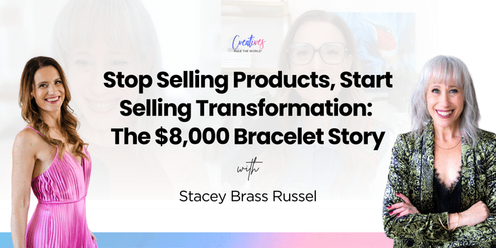 Stop Selling Products, Start Selling Transformation: The $8,000 Bracelet Story with Stacey Brass Russel