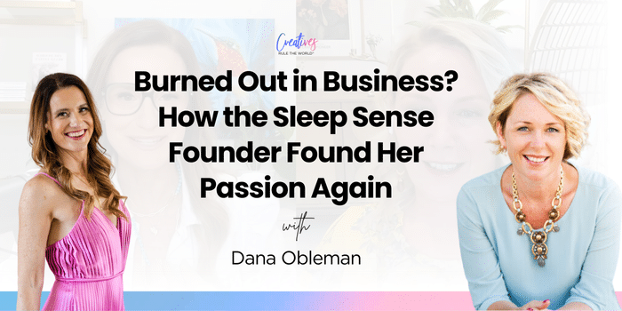 Burned Out in Business? How the Sleep Sense Founder Found Her Passion Again with Dana Obleman