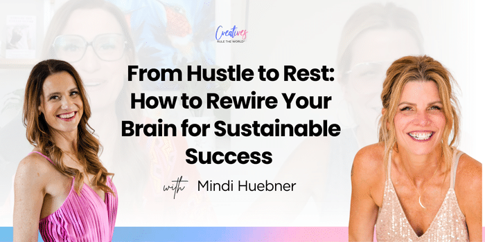 From Hustle to Rest: How to Rewire Your Brain for Sustainable Success with Mindi Huebner