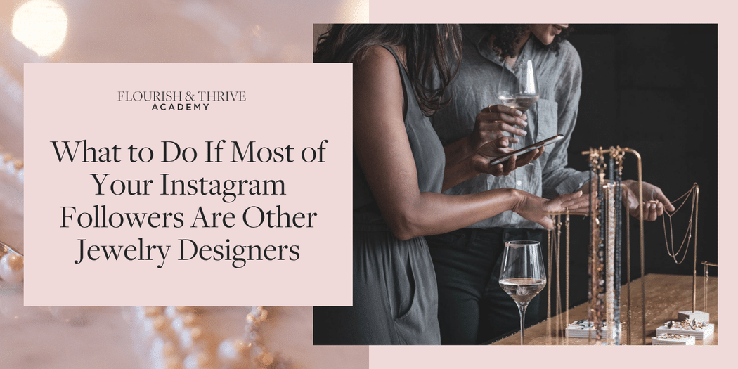 What to Do If Most of Your Instagram Followers Are Other Jewelry Designers