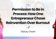Permission to Be in Process: How One Entrepreneur Chose Reinvention Over Burnout with Stacey Owen