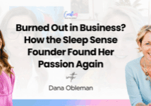 Burned Out in Business? How the Sleep Sense Founder Found Her Passion Again with Dana Obleman