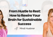 From Hustle to Rest: How to Rewire Your Brain for Sustainable Success with Mindi Huebner