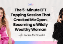 The 5-Minute EFT Tapping Session That Cracked Me Open: Becoming a Wildly Wealthy Woman with Jackie McDonald