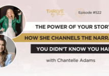 Thrive By Design Episode 522: The Power of Your Story: How She Channels the Narrative You Didn’t Know You Had