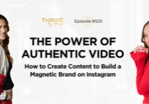 Thrive By Design EP525: The Power of Authentic Video: How to Create Content to Build a Magnetic Brand on Instagram