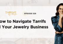 Thrive By Design Episode 528: How to Navigate Tariffs and Your Jewelry Business