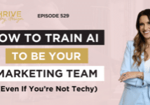 Thrive By Design EP529: How to Train AI to Be Your Marketing Team (Even If You’re Not Techy)