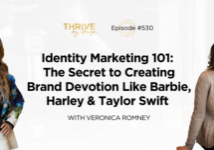 Thrive By Design Title: Episode 530: Identity Marketing 101: The Secret to Creating Brand Devotion Like Barbie, Harley & Taylor Swift with Veronica Romney