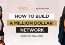 Thrive By Design Episode 531: How to Build a Million Dollar Network With Selena Soo