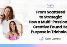 "From Scattered to Strategic: How a Multi-Passionate Creative Found Her Purpose in Trichology with Kerri Jarrett "